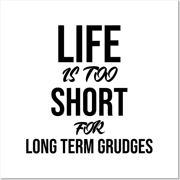 Life is too short for long term grudges Wall Art by potatonamotivation